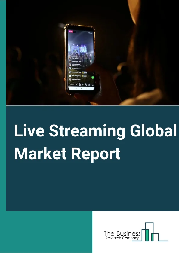 Live Streaming Global Market Report 2024 – By Component (Platform, Services), By Model (Business-To-Business (B2B), Business-To-Consumer (B2C)), By End User (Media And Entertainment, Education, E-Sports, Government, Retail, Other End-Users) – Market Size, Trends, And Global Forecast 2024-2033
