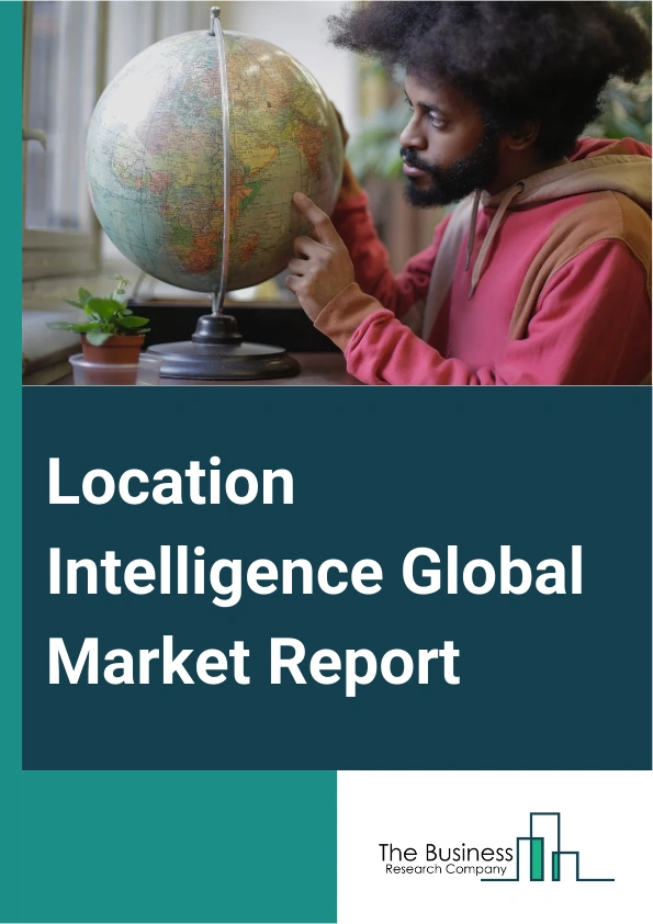 Location Intelligence Global Market Report 2024 – By Component (Software, Service), By Deployment (On-Premise, Cloud), By Location Type (Indoor, Outdoor), By Application (Workforce Management, Asset Management, Facility Management, Risk Management, Remote Monitoring, Sales And Marketing Optimization, Customer Management, Other Application), By Vertical (Retail And Consumer Goods, Government And Defense, Manufacturing And Industrial, Transportation And Logistics, Banking, Financial Services, and Insurance (BFSI), Information Technology (IT) And Telecom, Utilities And Energy, Media And Entertainment) – Market Size, Trends, And Global Forecast 2024-2033