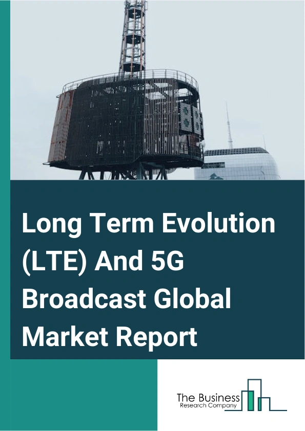 Long Term Evolution LTE And 5G Broadcast