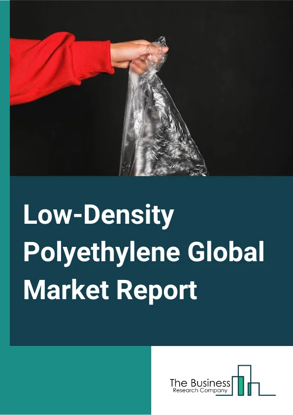 https://www.thebusinessresearchcompany.com/reportimages/low_density_polyethylene_market_report.webp
