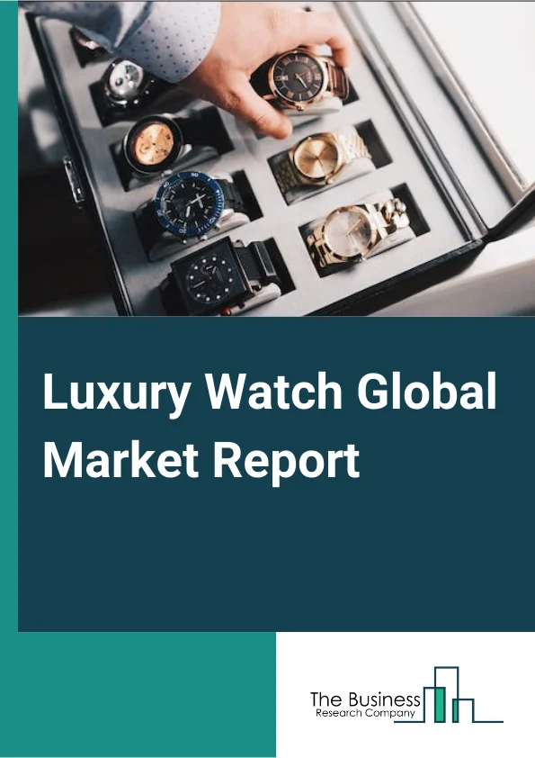 Luxury Watch Market Share Analysis, Growth Trends, Strategies By 2033