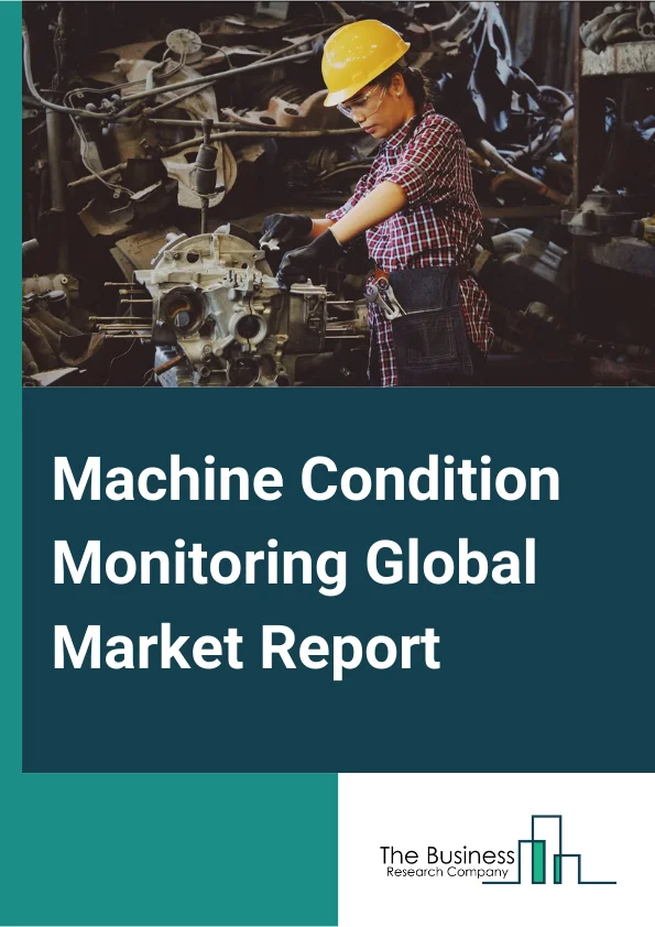 Machine Condition Monitoring Global Market Report 2024 – By Type (Hardware, Software, Services), By Deployment Type (On-premises, Cloud ), By Monitoring Technique (Vibration Monitoring, Thermography, Oil Analysis, Corrosion Monitoring, Ultrasound Emission, Motor Current Analysis), By Industry (Oil And Gas, Power Generation, Metals And Mining, Chemicals, Automotive, Aerospace And Defense, Food And Beverages, Marine) – Market Size, Trends, And Global Forecast 2024-2033