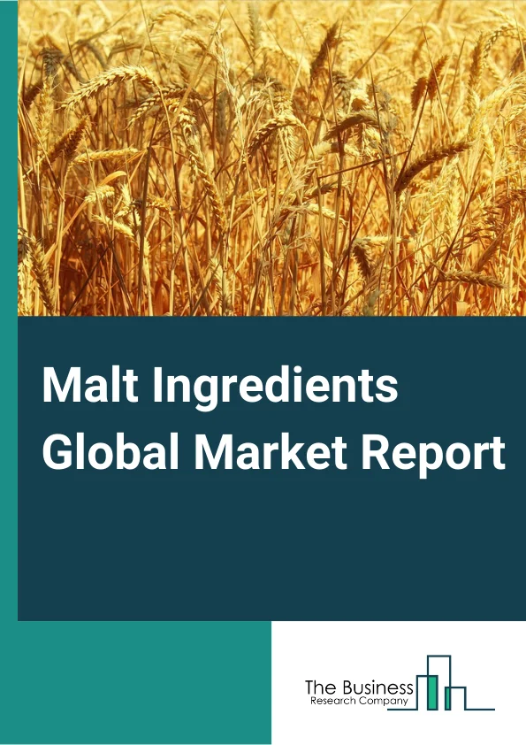 Malt Ingredients Global Market Report 2024 – By Type (Dry Malt, Liquid Malt, Malt Flour, Other Types), By Raw Material (Barley, Wheat, Rye, Maize, Rice, Oat), By Application (Brewing, Distilling, Cereals, Bakery, Beverages (Non-Alcoholic), Confectionery) – Market Size, Trends, And Global Forecast 2024-2033