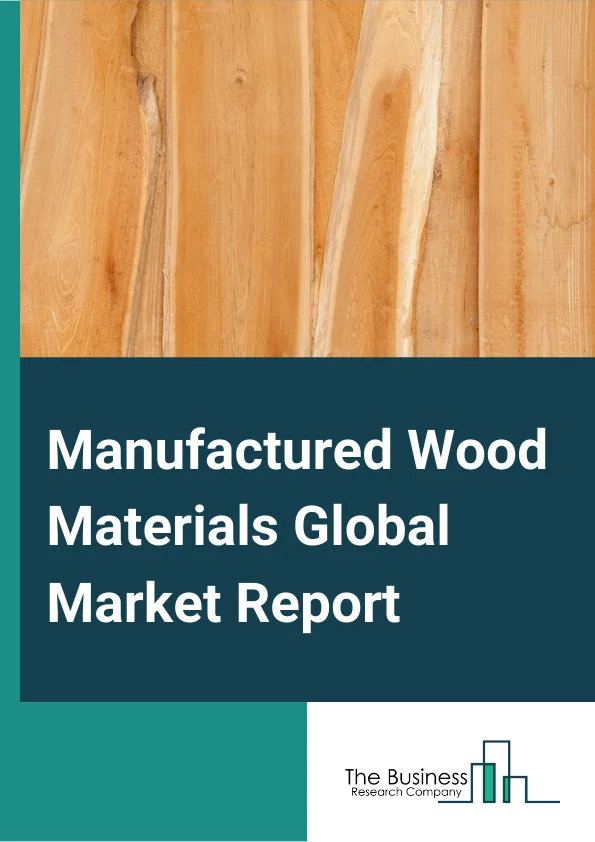 Manufactured Wood Materials Global Market Report 2024 – By Type (Reconstituted Wood, Plywood, Veneer Sheets), By Type of Wood Plant (Teak, Oak, Other Types of Wood Plants), By Application (Residential, Commercial) – Market Size, Trends, And Global Forecast 2024-2033