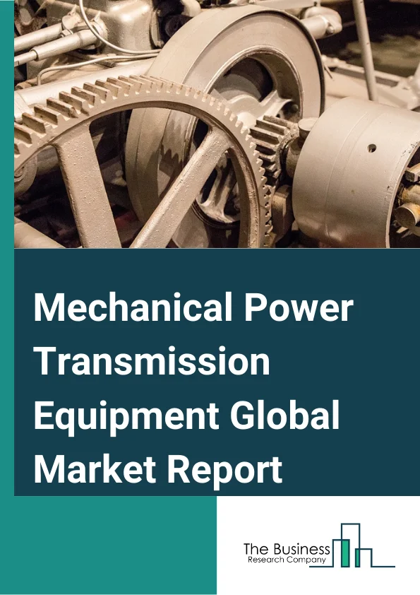 Mechanical Power Transmission Equipment Global Market Report 2024 – By Type (Plain Bearings, Joints, Clutches, Couplings, Pulleys, Chains And Sprockets, Other Mechanical Power Transmission Equipment), By Sales Channel (OEM, Aftermarket), By End-User Industry (Automotive, Aerospace & Defense, Power Industry, Other End-User Industries) – Market Size, Trends, And Global Forecast 2024-2033