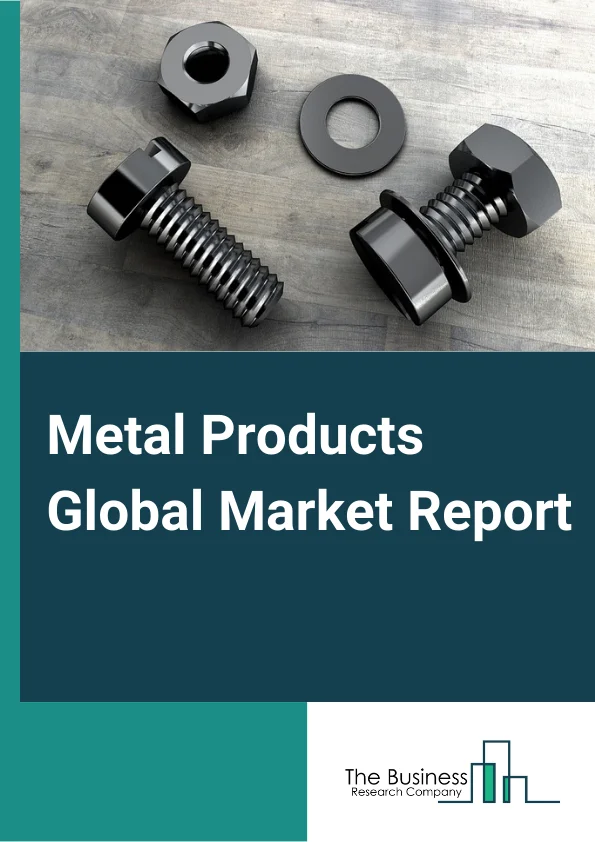 Metal Products Global Market Report 2024 – By Type (Forged and Stamped Goods, Cutlery and Hand Tools, Architectural And Structural Metals, Boiler, Tank, And Shipping Container, Hardware, Spring And Wire Products, Machine Shops, Turned Product, Screw, Nut And Bolt, Coated, Engraved, Heat-Treated Metal Products, Metal Valves, Other Fabricated Metal Products), By Metal Type (Iron Ore, Copper, Other Metal Types, Zinc, Nickel, Gold Ore, Lead, Silver Ore), By End User (Construction, Manufacturing, Other End Users) – Market Size, Trends, And Global Forecast 2024-2033