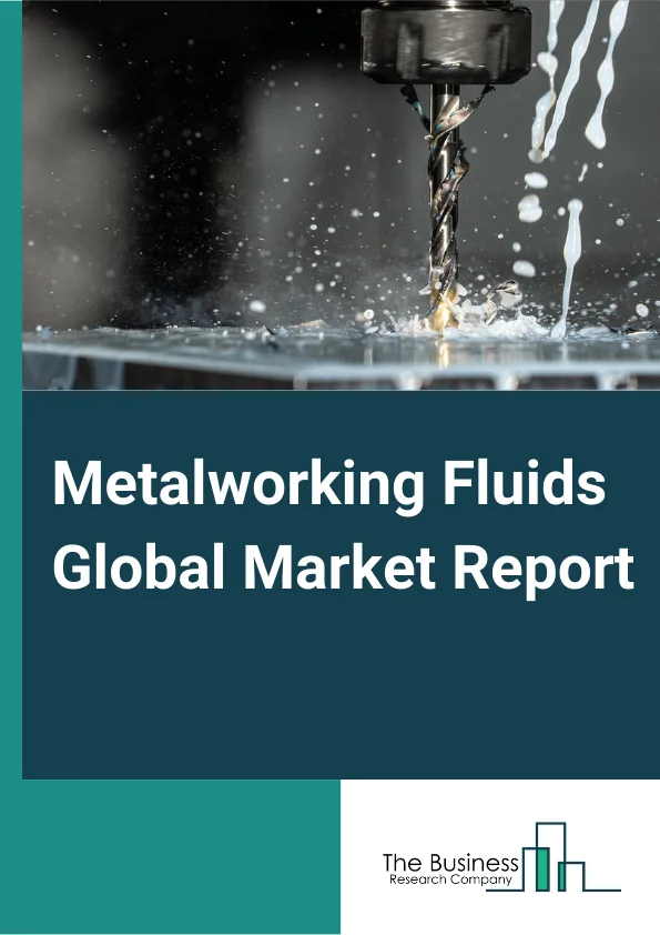 Metalworking Fluids Market Size, Industry Insights And Outlook By