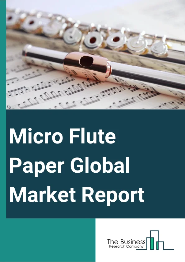 Micro Flute Paper Global Market Report 2024 – By Flute Type (A-Flute, B-Flute, C-Flute, E-Flute, F-Flute, Other Flute Types), By Material (Recycled, Virgin), By Basis Weight (Up To 100 GSM, 100 To 175 GSM, 175 To 250 GSM, Above 250 GSM), By End-User (Food And Beverages, Consumer Electronics, Healthcare, Personal And Household Care, Other End Users) – Market Size, Trends, And Global Forecast 2024-2033