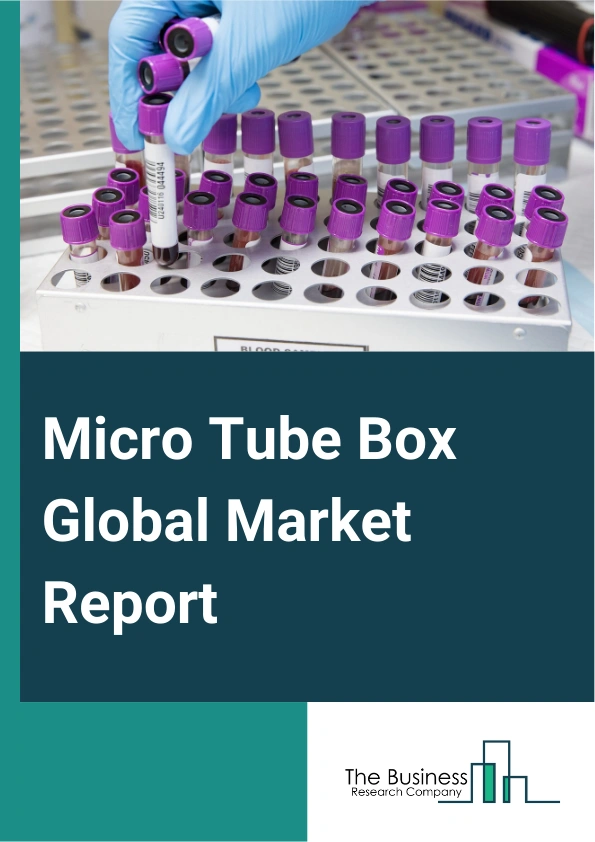 Micro Tube Box Global Market Report 2024 – By Type (Up To 50 Tubes, 51 To 100 Tubes, 100 To 150 Tubes, Above 150 Tubes), By Material (Plastic, Polyethylene, Polycarbonate, Polyethylene Terephthalate, Polypropylene, Paperboard, Other Materials), By End-Use Industry (Pharmaceutical, Biotechnology, Research Institutes, Diagnostic Centers) – Market Size, Trends, And Global Forecast 2024-2033