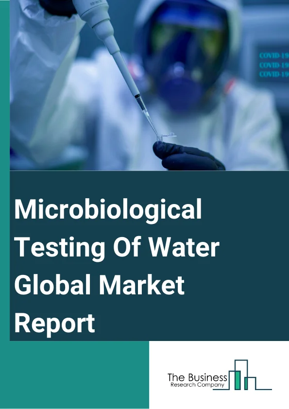 Microbiological Testing Of Water Global Market Report 2023