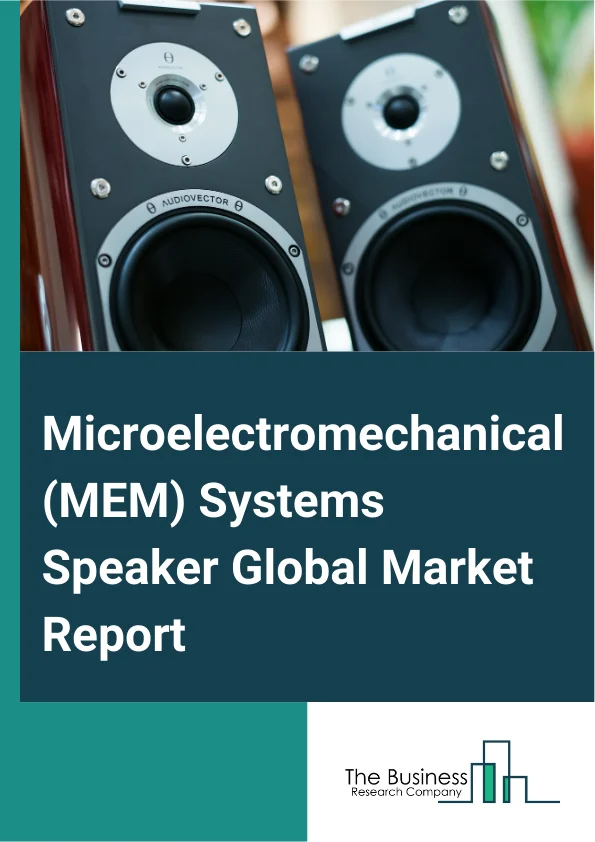 Microelectromechanical (MEM) Systems Speaker Global Market Report 2024 – By Type (Piezoelectric, Electric, Thermoacoustic), By Signal-to-Noise Ratio (SNR) (Very High, High, Low), By Application (Headset, Deaf-Aid, Other Applications) – Market Size, Trends, And Global Forecast 2024-2033