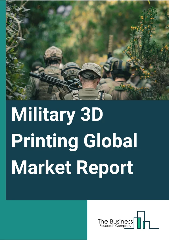 Military 3D Printing Global Market Report 2023 – By Type (Printer, Material, Software, Service), By Process (Binder Jetting, Direct Energy Deposition, Material Extrusion, Material Jetting, Powder Bed Fusion, Vat Photopolymerization, Sheet Lamination), By Application (Functional Part Manufacturing, Tooling, Prototyping), By End-Use (Army, Navy, Airforce) – Market Size, Trends, And Global Forecast 2023-2032