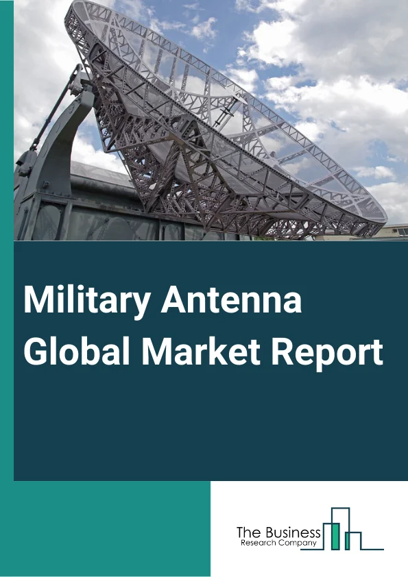 Military Antenna Global Market Report 2024 – By Type (Dipole Antennas, Monopole Antennas, Array Antennas, Loop Antennas, Other Types), By Platform (Airborne, Marine, Ground), By Frequency (High Frequency, Ultra High Frequency, Super High Frequency, Extremely High Frequency), By Application (Communication, Surveillance, SATCOM, Electronic Warfare, Navigation, Telemetry) – Market Size, Trends, And Global Forecast 2024-2033