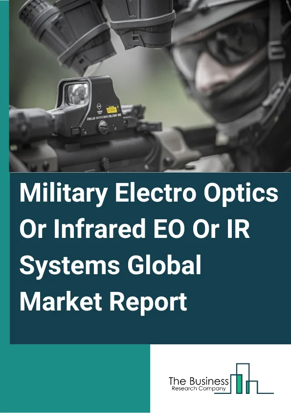 Military Electro-Optics/Infrared (EO/IR) Systems Global Market Report 2024 – By Product Type (Handheld System, EO/IR Payload.), By Component (Human Machine Interfaces, Stabilization Units, Control Systems, Optics, Sensors, Processor.), By Imaging Technology (Scanning, Starring, Hyperspectral, Multispectral.), By Platform (Land, Airborne, Naval.), By Application (Military Intelligence, Surveillance, Reconnaissance.) – Market Size, Trends, And Global Forecast 2024-2033