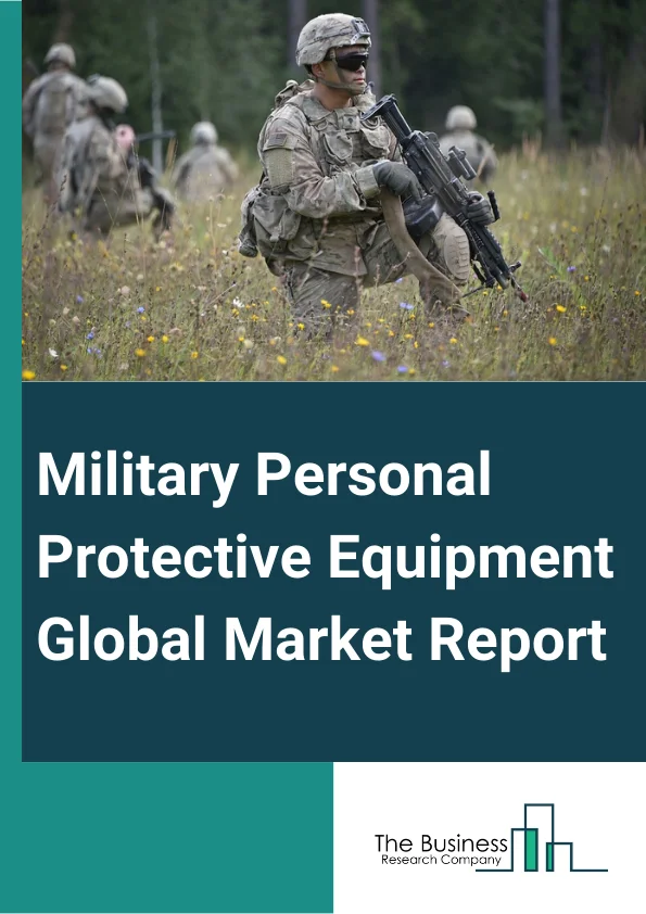 Military Personal Protective Equipment Global Market Report 2024 – By Product (Body Armor, Tactical Vest, Eye Protection, Combat Helmet, Life Safety Jacket, Pelvic Protection, Respiratory Protection, Other Products), By Usage (Detection Solutions, Fall Protection, Head and Face Protection, Hearing Protection, Protective Apparel, Protective Communications, Protective Eyewear, Respiratory Protection, Welding Safety), By Application (Army, Air Force, Navy, Other Applications) – Market Size, Trends, And Global Forecast 2024-2033