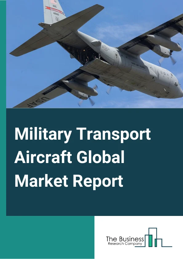 Military Transport Aircraft Global Market Report 2024 – By Aircraft Type (Fixed Wings, Rotorcraft), By Payload (Below 50 Tons, 51 Tons To 100 Tons, 101 Tons And Above), By Application (Transportation, Emergency Services, Combat Operation, Command And Control, Surveillance, Intelligence And Reconnaissance) – Market Size, Trends, And Global Forecast 2024-2033