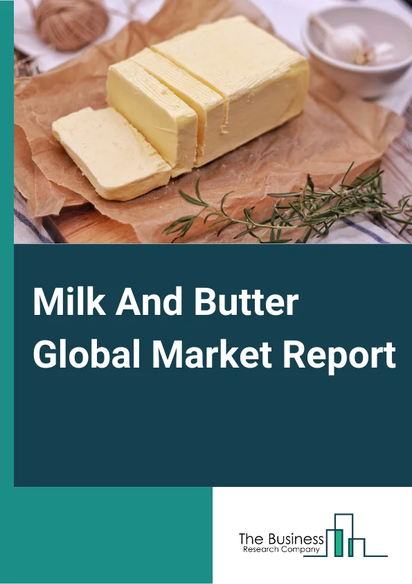 Milk And Butter Global Market Report 2024 – By Type (Milk-Dairy, Butter), By Distribution Channel (Supermarkets/Hypermarkets, Convenience Stores, E-Commerce, Other Distribution Channels), By Application (Food, Beverages, Intermediate Products, Condiments, Other Applications) – Market Size, Trends, And Global Forecast 2024-2033