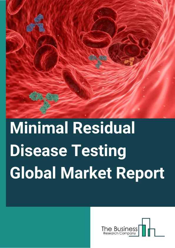 Minimal Residual Disease Testing Global Market Report 2024 – By Test Type (DNA - Based Test, RNA- Based Test, Immunological Test), By Technology (Flow Cytometry, Polymerase Chain Reaction (PCR), Next-Generation Sequencing (NGS), Other Technologies ), By Application (Hematological Malignancies, Leukemia, Lymphoma, Solid Tumors, Other Application), By End User (Hospitals And Specialty Clinics, Diagnostic Laboratories, Academic and Research Institutes, Other End Users) – Market Size, Trends, And Global Forecast 2024-2033