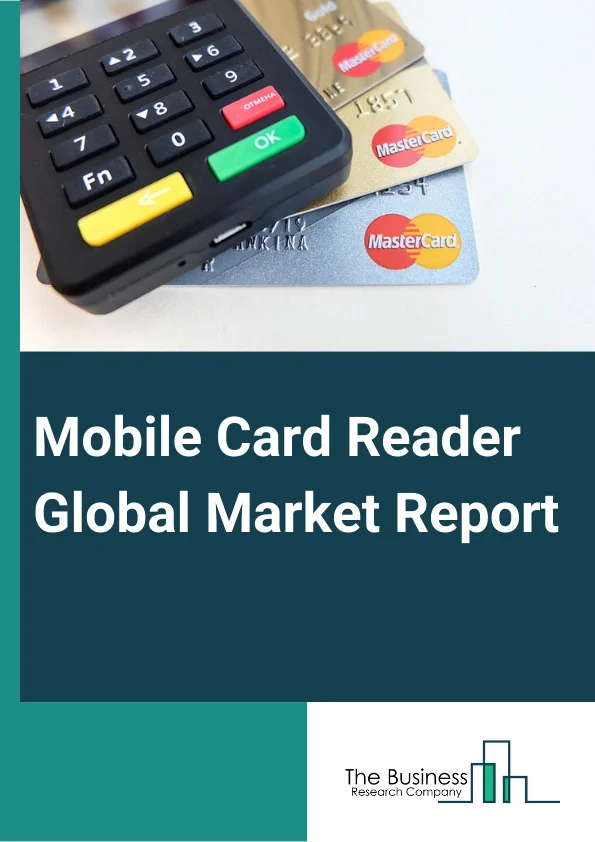 Mobile Card Reader Global Market Report 2023 – By Solution (Hardware, Software), By Technology (Chip And Pin, Magnetic Stripe, Near Field Communication (NFC)), By Deployment (On-Premises, Cloud), By Application (Entertainment, Retail, Healthcare, Hospitality, Restaurants, Warehouse, Other Applications) – Market Size, Trends, And Global Forecast 2023-2032