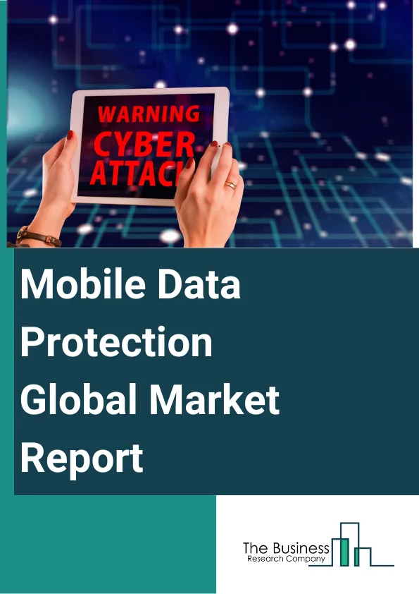 Mobile Data Protection Global Market Report 2023 – By Type (Software, Services), By Platform (Windows, Android, iOS, Mac OS, Blackberry, Linux), By Deployment (Cloud, On-premise, Hybrid, By End-User (Education, Healthcare, Retail, BFSI (Banking, Financial, Services, and Insurance), Government, IT and Telecom, Manufacturing, Media and Entertainment, Other End-Users) – Market Size, Trends, And Global Forecast 2023-2032