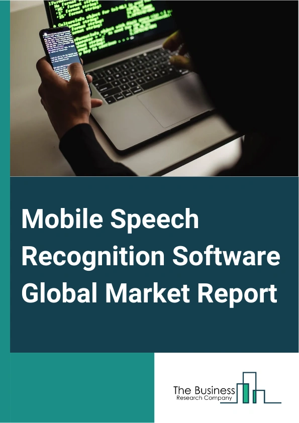 Mobile Speech Recognition Software Global Market Report 2024 – By Type (Isolated Word Recognition, Keyword Spotting, Continuous Speech Recognition), By Technology (Artificial Intelligence Based, Non-Artificial Intelligence Based), By Vertical (Healthcare, Military, Automotive, Retail, Government, Education, Banking, Financial Services, And Insurance (BFSI), Other Verticals) – Market Size, Trends, And Global Forecast 2024-2033