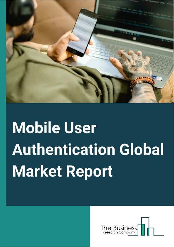 Mobile User Authentication Global Market Report 2024 – By Authentication (Biometric Authentication, Multi-Factor Authentication (MFA), Knowledge-Based Authentication (KBA), Other Authentication), By Deployment (Cloud-Based Authentication, On-Premises Authentication), By Organization Size (Small And Medium-Sized Enterprises (SMEs), Large Enterprises), By End-User Vertical (Banking, Financial Services, and Insurance, Consumer Electronics, Government, Telecommunication, Healthcare, Manufacturing, Other End-user Verticals) – Market Size, Trends, And Global Forecast 2024-2033