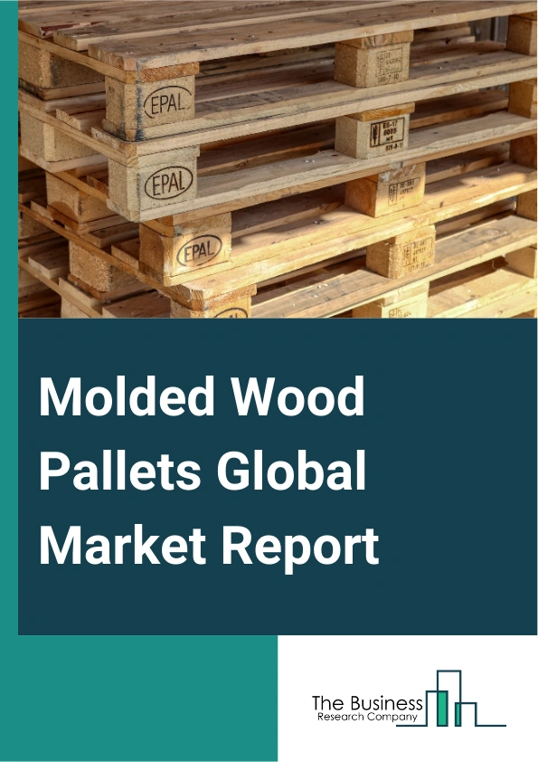 Molded Wood Pallets Global Market Report 2024 – By Product Type (Nestable Or Stackable, Rackable Pallets), By Size (Full-Size Pallet, Quarter-Size Pallet, Half-Size Pallet), By End-Use (Manufacturing, Logistics And Transportation, Building And Construction, Other End Uses) – Market Size, Trends, And Global Forecast 2024-2033