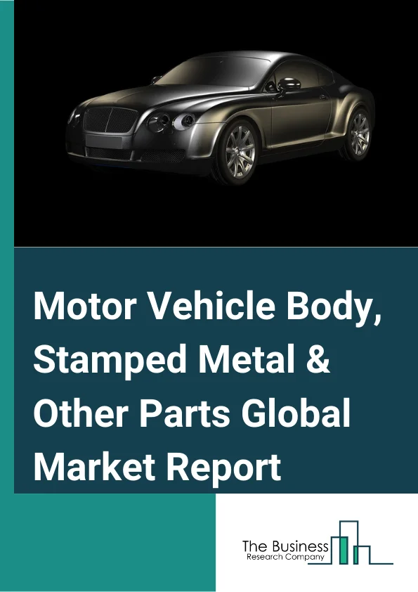 Motor Vehicle Body, Stamped Metal & Other Parts Global Market Report 2023– By Type (Motor Vehicle Body, Stamped Metal, Other Parts), By Application (Passenger Vehicle, Commercial Vehicle), By End Use (OEM, Aftermarket) – Market Size, Trends, And Global Forecast 2023-2032