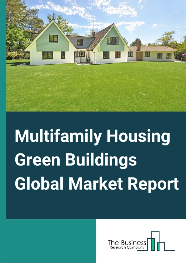 Multifamily Housing Green Buildings Global Market Report 2023 – By Type (New Construction, Remodelling), By Product (Interior Products, Exterior Products), By Construction Type (Full Green, Semi Green) – Market Size, Trends, And Global Forecast 2023-2032
