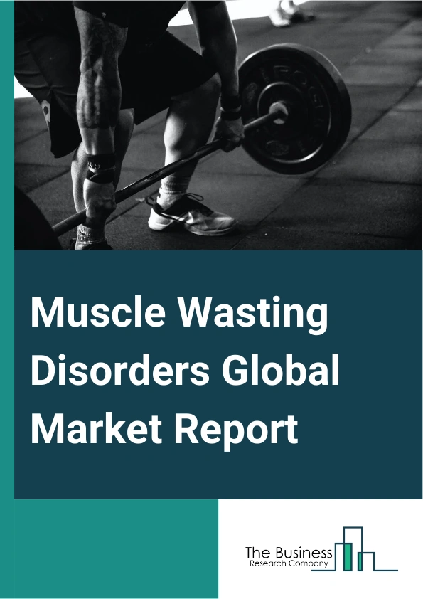 Muscle Wasting Disorders Global Market Report 2024 – By Treatment Type (Medications, Physical Therapy, Nutritional Therapy, Surgery, Gene Therapy, Other Treatment Types), By Disorder Type (Muscular Dystrophy, Amyotrophic Lateral Sclerosis (ALS), Other Disorder Types), By End-User (Hospitals, Rehab Centers, Specialty Clinics, Other End-Users) – Market Size, Trends, And Global Forecast 2024-2033