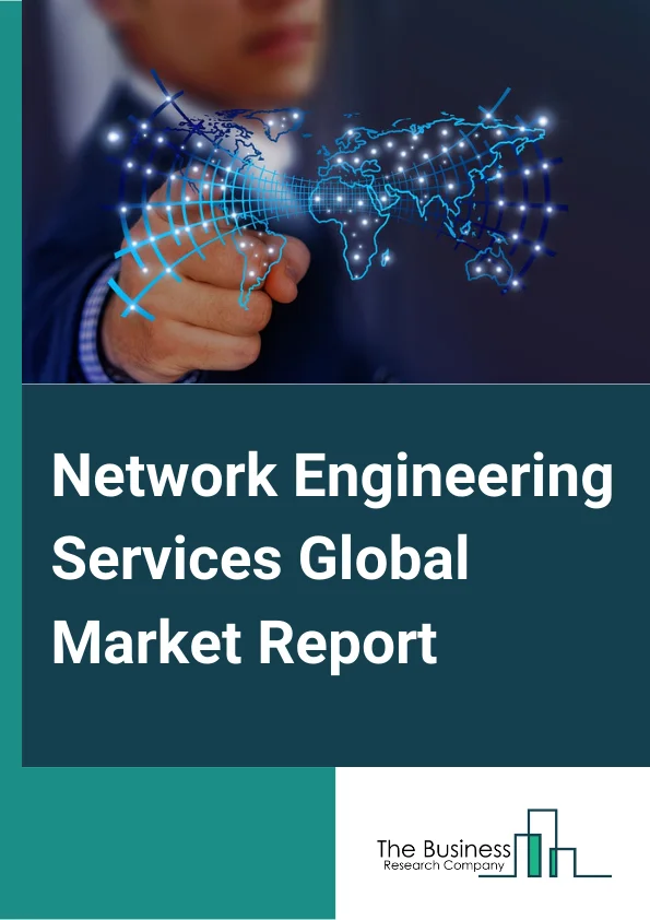 Network Engineering Services Global Market Report 2024 – By Service Type (Network Assessment, Network Design, Network Deployment), By Transmission Mode (Wired, Wireless), By Organization Size (Large Enterprises, Small and Medium-sized Enterprises (SMEs)), By Industry Vertical (Banking, Financial Services, and Insurance (BFSI), Telecom, Information Technology, Healthcare, Education, Media and Entertainment, Energy and Utilities, Manufacturing, Other Industry Verticals) – Market Size, Trends, And Global Forecast 2024-2033