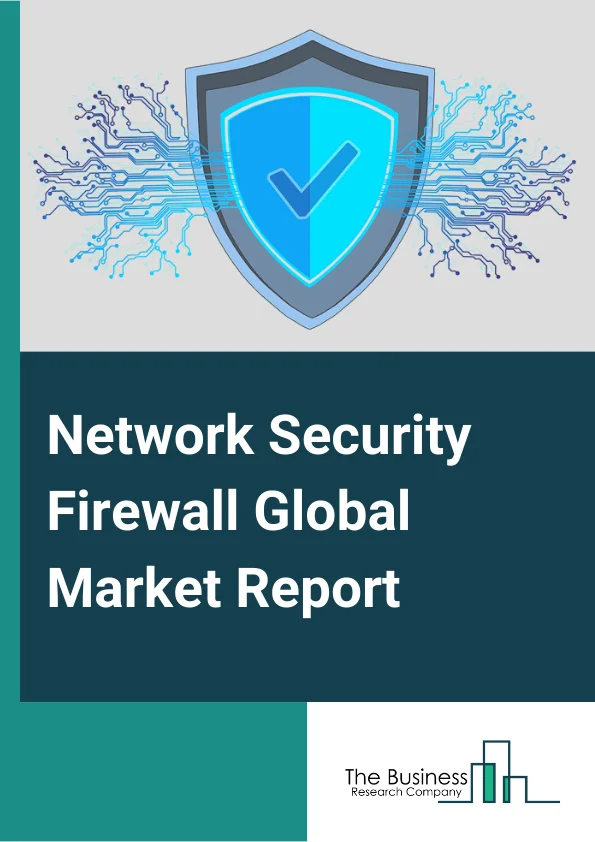 Network Security Firewall Global Market Report 2024 – By Type (Packet Filtering, State Full Packet Inspection, Next Generation Firewall, Unified Threat Management), By Component (Solutions, Services), By SMS Firewall (A2P, P2A Messaging), By Deployment Type (On-Premises, Cloud, Network Function Virtualization), By Applications (Financial Services, Medical Authorities, Education Authorities, Retail, Manufacturing, IT, Energy, Other Applications) – Market Size, Trends, And Global Forecast 2024-2033
