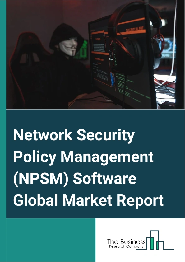 Network Security Policy Management (NPSM) Software Global Market Report 2024 – By Component (Solutions, Services), By Deployment ( On-Premise, Cloud-Based), By Organization Size (Small And Medium-Sized Enterprises (SMEs), Large Enterprises), By Industry (Banking, Financial Services, And Insurance (BFSI), Health Care, Government And Defense, Information Technology (IT) And Telecom, Retail And E-commerce, Energy And Utilities, Other Industries) – Market Size, Trends, And Global Forecast 2024-2033