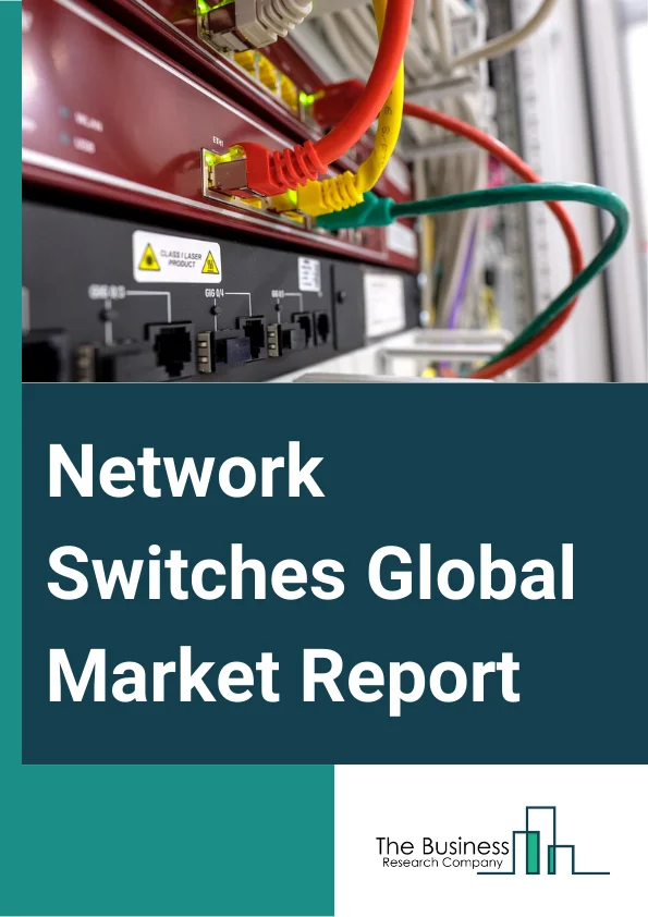 Network Switches Global Market Report 2024 – By Type (Fixed Configuration Switches, Managed Switches, Unmanaged Switches, PoE Switches, Modular Switches), By Switching Port (100 MBE And 1 GBE, 2.5 GBE And 5 GBE, 10 GBE, 25 GBE And 50 GBE, 100 GBE, 200 GBE And 400 GBE), By End User (Telecommunication Providers, Servers And Storage Providers, Enterprise And Industrial Use) – Market Size, Trends, And Global Forecast 2024-2033
