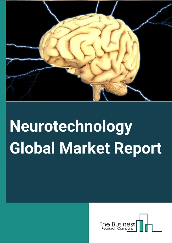 Neurotechnology Global Market Report 2024 – By Conditions (Cognitive Disorders, Pain Treatment, Urinary And Faecal Incontinence, Epilepsy, Parkinson's Disease, Hearing Conditions, Sleep Disorder, Depression, Other Conditions), By Type (Imaging Modalities, Neurostimulation, Cranial Surface Measurement, Neurological Implants, Other Types), By End Use (Ambulatory Surgical Centers, Hospitals, Homecare Facilities, Other End Uses) – Market Size, Trends, And Global Forecast 2024-2033