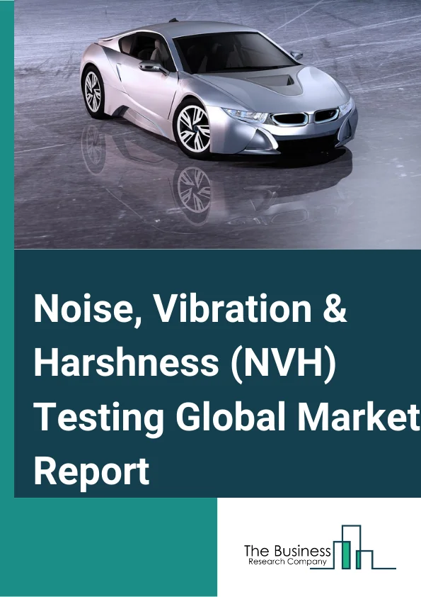 Noise, Vibration & Harshness (NVH) Testing Global Market Report 2024 – By Type (Hardware, Software), By Application (Impact Hammer Testing And Powertrain NVH Testing, Environmental Noise Measurement, Pass-By Noise Testing, Noise Source Mapping, Sound Intensity Measurement and Sound Quality Testing, Building Acoustics, Mechanical Vibration Testing, Product Vibration Testing), By End-User (Automotive And Transportation, Aerospace And Defense, Power Generation, Consumer Electronics, Construction, Other End-Users) – Market Size, Trends, And Global Forecast 2024-2033