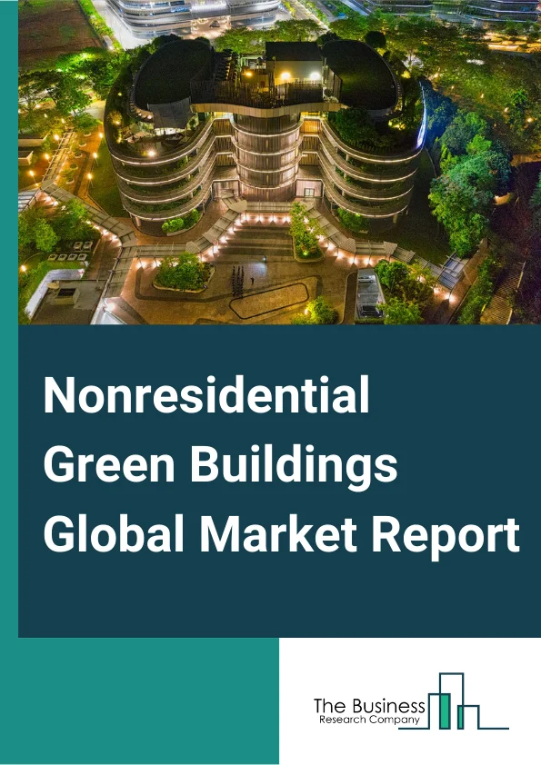 Nonresidential Green Buildings Global Market Report 2024 – By Product (Interior Products, Exterior Products), By Component (Roofing, Insulation, Framing, Exterior Siding, Interior Finishing, Other Components), By Application (Office, Education, Hotels and Restaurants, Retail, Institutional/ Assembly, Healthcare , Warehouse) – Market Size, Trends, And Global Forecast 2024-2033