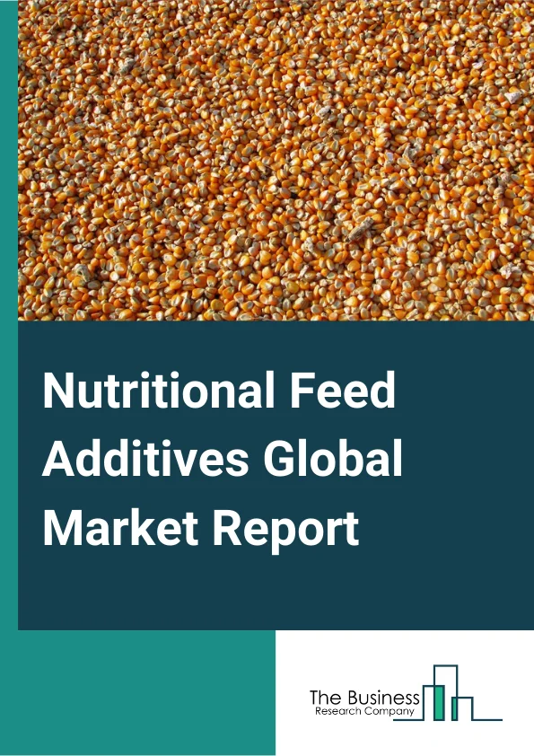 Nutritional Feed Additives Global Market Report 2023 – By Distribution Channel (A Direct, Indirect, Hypermarket/Supermarket, Specialty Stores, Online Retail), By Livestock (Ruminants, Poultry, Swine, Aquatic), By Additive Type (Antibiotics, Vitamins, Antioxidants, Amino Acids, Enzymes, Mycotoxin Detoxifiers, Prebiotics, Probiotics, Flavors And Sweeteners, Pigments, Binders, Minerals), By Form (Dry, Liquid, Other Forms) – Market Size, Trends, And Global Forecast 2023-2032