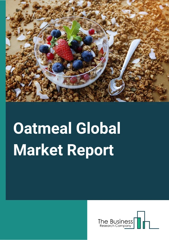https://www.thebusinessresearchcompany.com/reportimages/oatmeal_market_report.webp