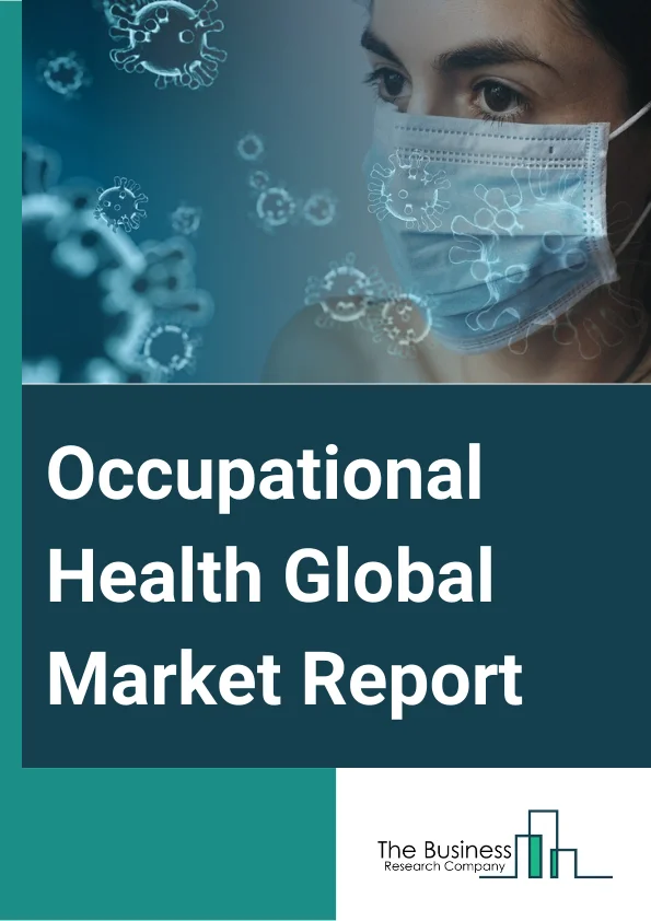 Occupational Health Global Market Report 2023 – By Type (Work Induced Stress, Asbestosis, Hearing Loss Due to Noise, Work-Related Backache, Disorders Caused Due to Chemicals and Vibrations, Other Types), By Downstream Industry (Employers, Professionals), By End User (Public Sector, Private Sector) – Market Size, Trends, And Global Forecast 2023-2032