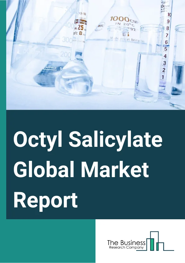 Octyl Salicylate Global Market Report 2023