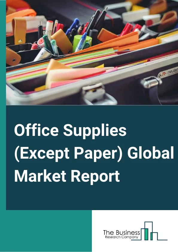 Office Supplies (Except Paper) Global Market Report 2024 – By Type (Business Forms, Stationery, Storage Containers, and Other Types), By Product Type (Desk, Filling, Binding, Computer or Printer, Other Product Types), By Application (Enterprises, Household, Educational Institutions, Other Applications) – Market Size, Trends, And Global Forecast 2024-2033