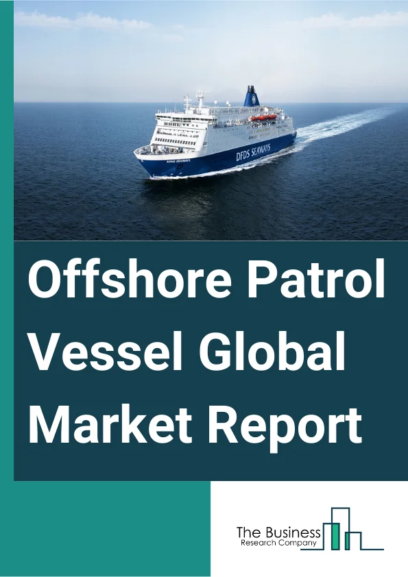 Offshore Patrol Vessel Global Market Report 2024 – By Vessel Type (Advanced Vessels, Basic Vessels), By Size (Less Than 50 Meters, 50 to 90 Meters, More Than 90Meters), By Application (Monitoring, Exclusive Economic Zone (EEZ) Protection, Anti-Air Warfare (AAW), Anti-Surface Warfare (ASuW), Electronic Warfare (EW) Operations, Humanitarian Tasks), By End-User (Navy, Coast Guard, Other End-Users) – Market Size, Trends, And Global Forecast 2024-2033