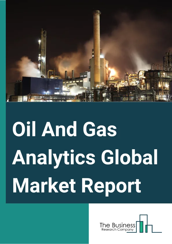 Oil And Gas Analytics Global Market Report 2024 – By Offering (Hardware, Software, Service), By Deployment Type (On-Premises, Hosted), By User Type (Large Enterprises, Small And Medium Businesses), By Application (Upstream, Midstream, Downstream) – Market Size, Trends, And Global Forecast 2024-2033