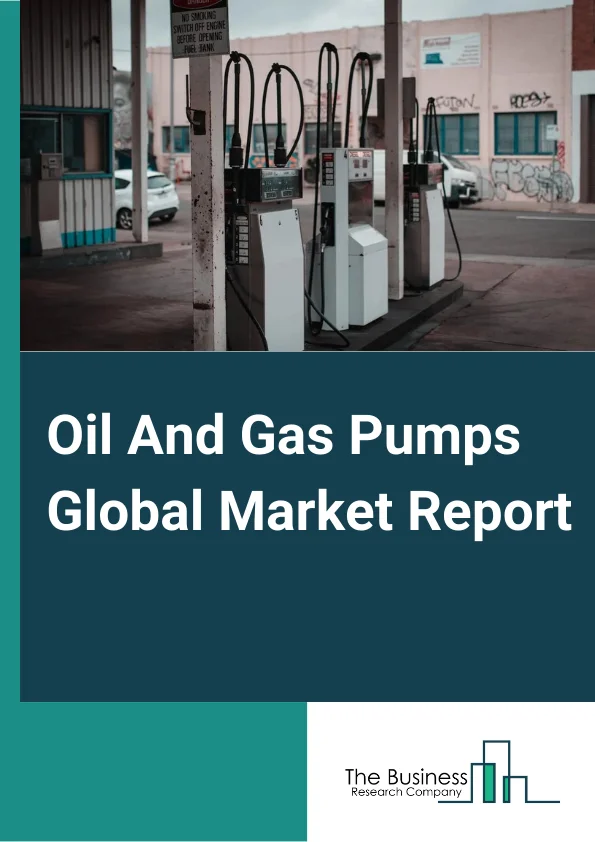 Global Oil And Gas Pumps Market Report 2024