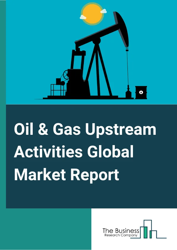 Oil And Gas Upstream Activities Global Market Report 2024 – By Type (Crude Oil, Natural Gas, Oil And Gas Wells Drilling Services, Oil And Gas Supporting Activities), By Drilling Type (Offshore, Onshore), By End User (Crude Petroleum Comprises, Natural Gas Extraction Comprises) – Market Size, Trends, And Global Forecast 2024-2033