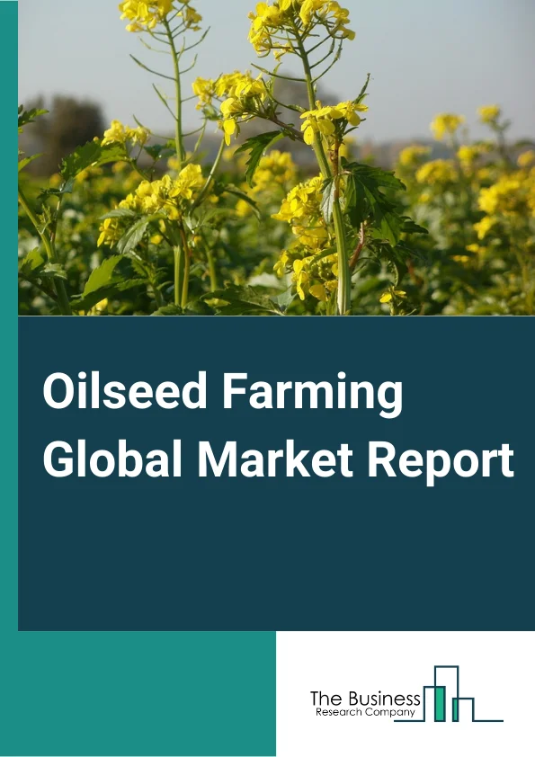 Oilseed Farming Global Market Report 2024 – By Type (Soybean Farming, Other Oilseed Farming), By Application (Food Products, Feed, Industrial Products), By Farming Process (Organic Oilseed Farming, Traditional Farming) – Market Size, Trends, And Global Forecast 2024-2033