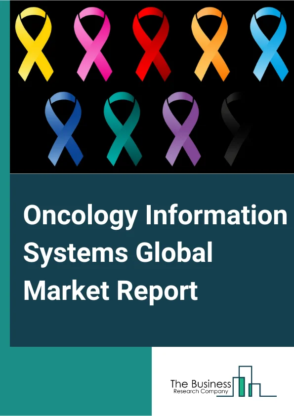 Oncology Information Systems Global Market Report 2024 – By Product (Solutions, Professional Services), By Application (Medical Oncology, Radiation Oncology, Surgical Oncology), By End User (Hospitals And Diagnostic Imaging Centers, Ablation Care Centers And Cancer Care Centers, Government Institutions, Research Facilities) – Market Size, Trends, And Global Forecast 2024-2033