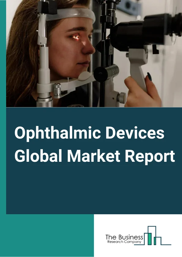 Ophthalmic Devices Global Market Report 2024 – By Type (Vision Care Devices And Equipment, Cataract Surgery Devices And Equipment, Refractive Surgery Devices And Equipment, Diagnostic And Monitoring Ophthalmic Devices And Equipment), By End User (Hospitals And Clinics, Diagnostic Laboratories, Other End Users), By Type of Expenditure (Public, Private), By Product (Instruments/Equipment, Disposables) – Market Size, Trends, And Global Forecast 2024-2033