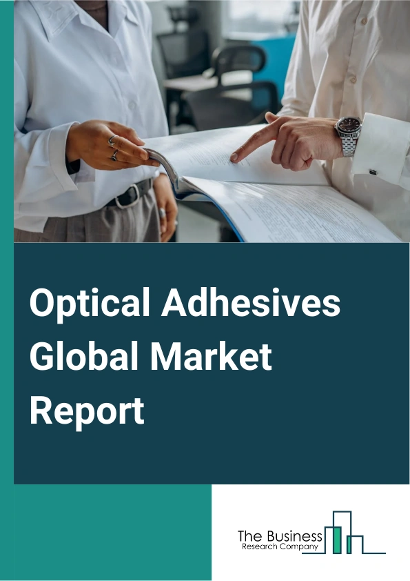 Optical Adhesives Global Market Report 2024 – By Type (Acrylic, Silicone, Epoxy, Cyanoacrylate, Other Types), By Application (Optical Bonding And Assembly, Lens Bonding Cement, Fiber Optics, Other Applications), By End-Use (Electrical And Electronics, Automotive, Aerospace, Other End-Uses) – Market Size, Trends, And Global Forecast 2024-2033